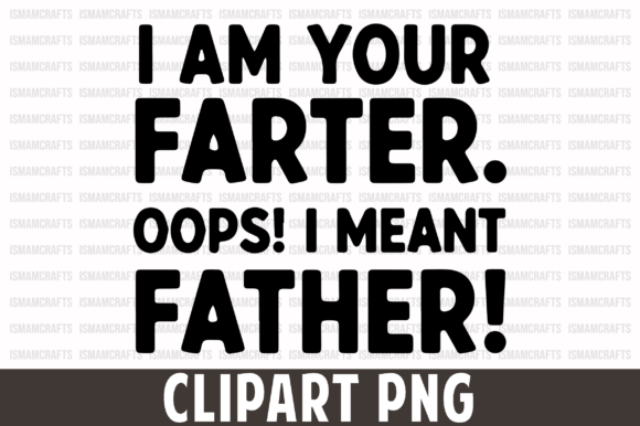 Download I Am Your Farter Oops I Meant Father PNG - Premium Bundle